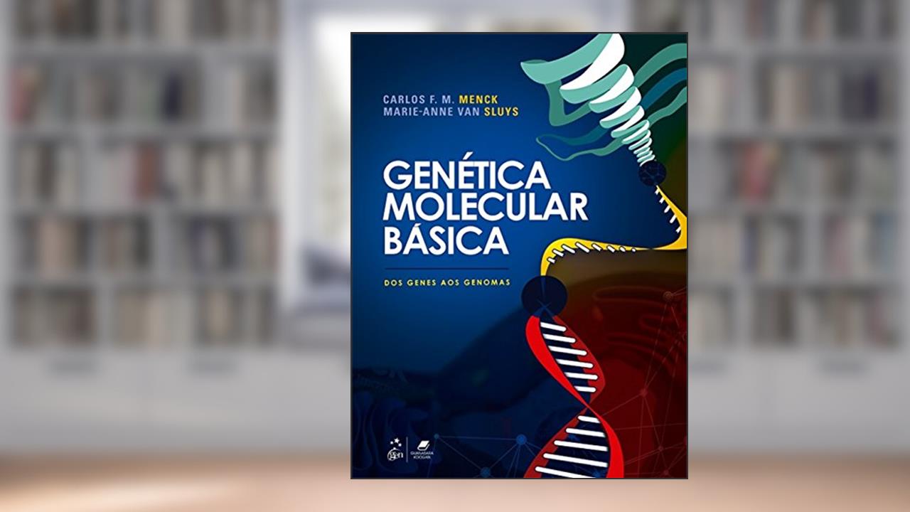 Genética Molecular Básica: Dos Genes aos Genomas, do autor Carlos F. M. Menck; Marie-Anne Van Sluys