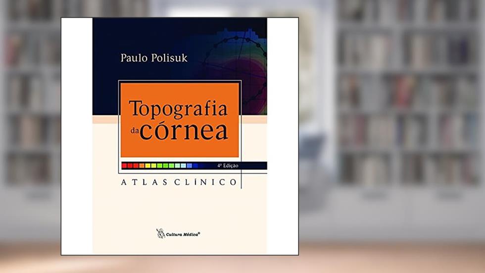 Topografia da Córnea: Atlas Clínico, do autor Paulo Polisuk