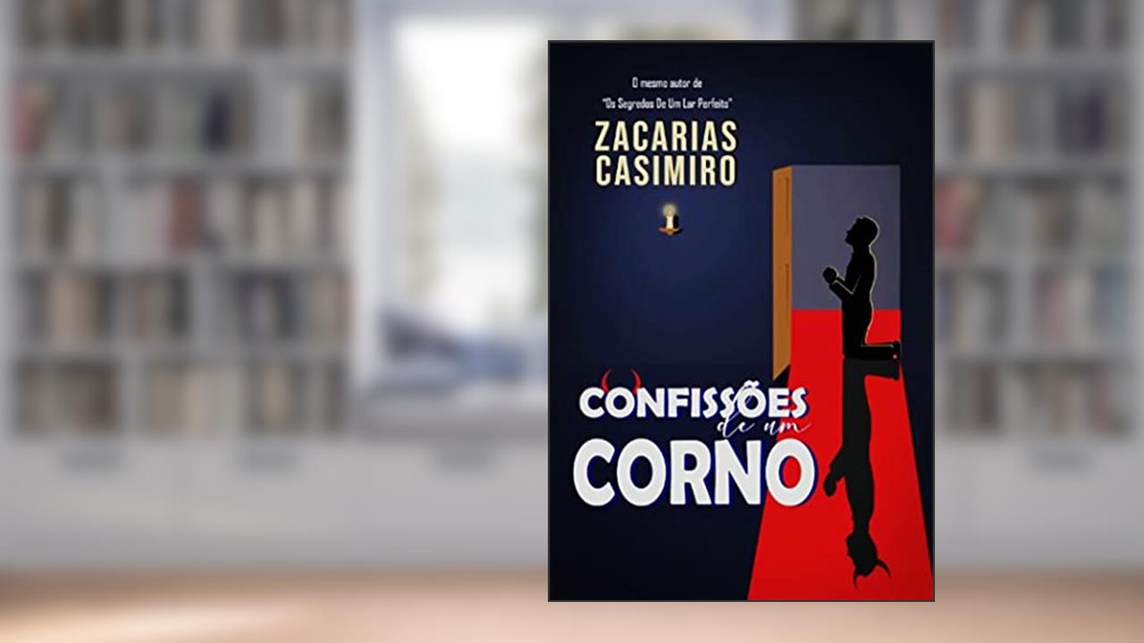 CONFISSÕES DE UM CORNO, do autor Zacarias Casimiro