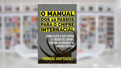 Capa de MANUAL DOS 12 PASSOS PARA O CHIFRE INTERRACIAL: Como fazer a sua esposa te encher de chifres com rolas grandes de machos negros, do autor KRSP Edições