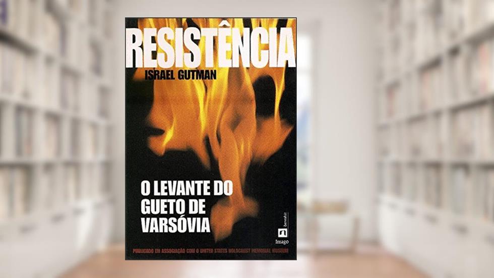 Resistência: O Levante do Gueto de Varsóvia, do autor Israel Gutman