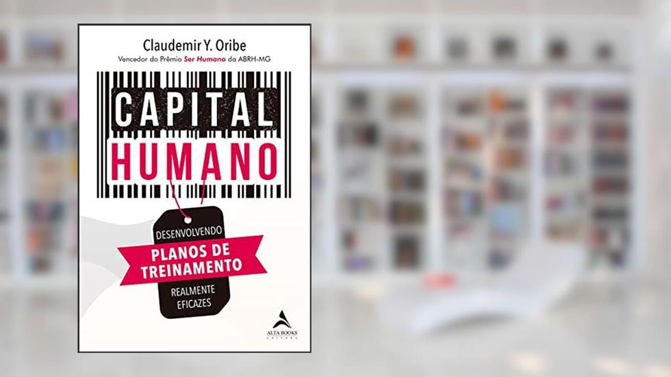 Capital Humano: Desenvolvendo Planos de Treinamento Realmente Eficazes, do autor Claudemir Y. Oribe