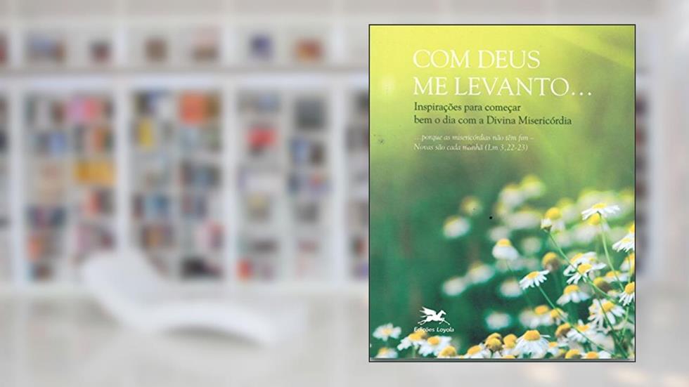 Com Deus me deito....Com Deus me levanto: Inspirações para terminar e começar bem o dia com a Divina Misericórdia, do autor Rodrigo Natal Perrucini
