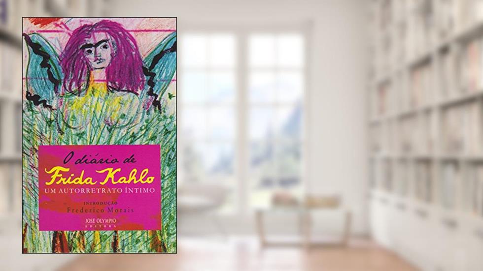 O diário de Frida Kahlo: Um autorretrato íntimo: Um autorretrato íntimo, do autor Frida Kahlo