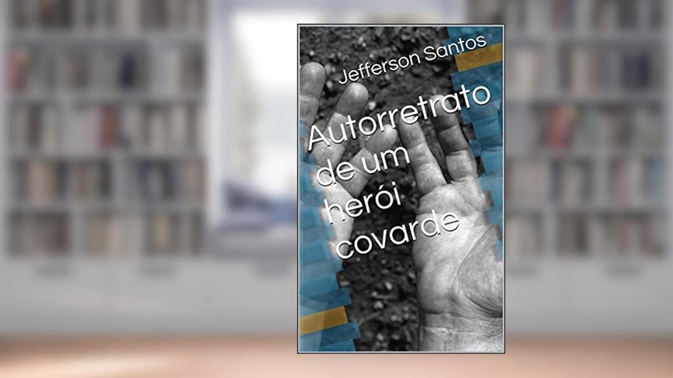 Autorretrato de um herói covarde, do autor Jefferson Santos