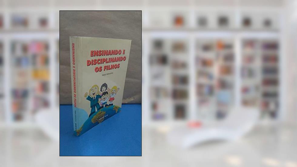 Ensinando E Disciplinando Os Filhos, do autor keiyo kanuma