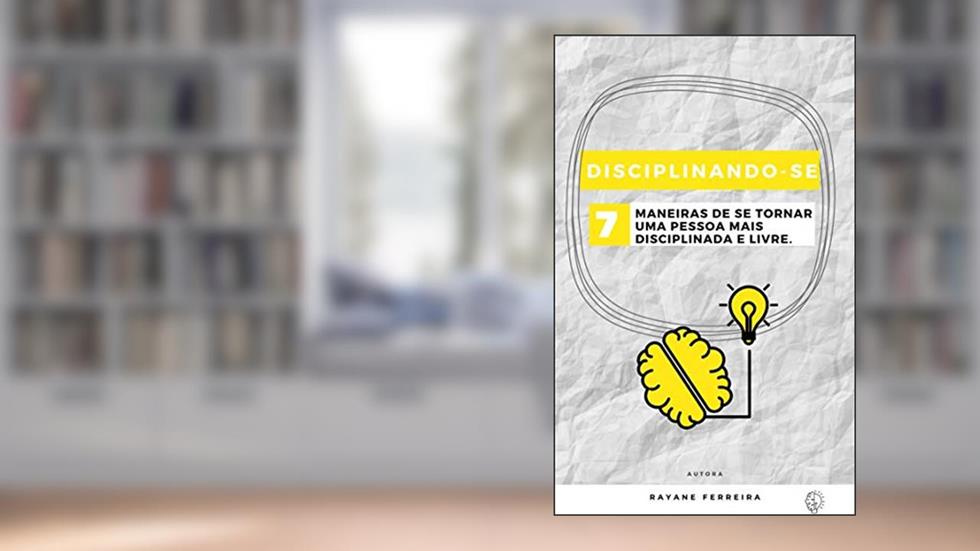 disciplinando-se: 7 passos para uma vida mais disciplinada e livre, do autor Rayane Ferreira