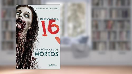 Capa de Elevador 16 (As Crônicas dos Mortos), do autor Rodrigo de Oliveira