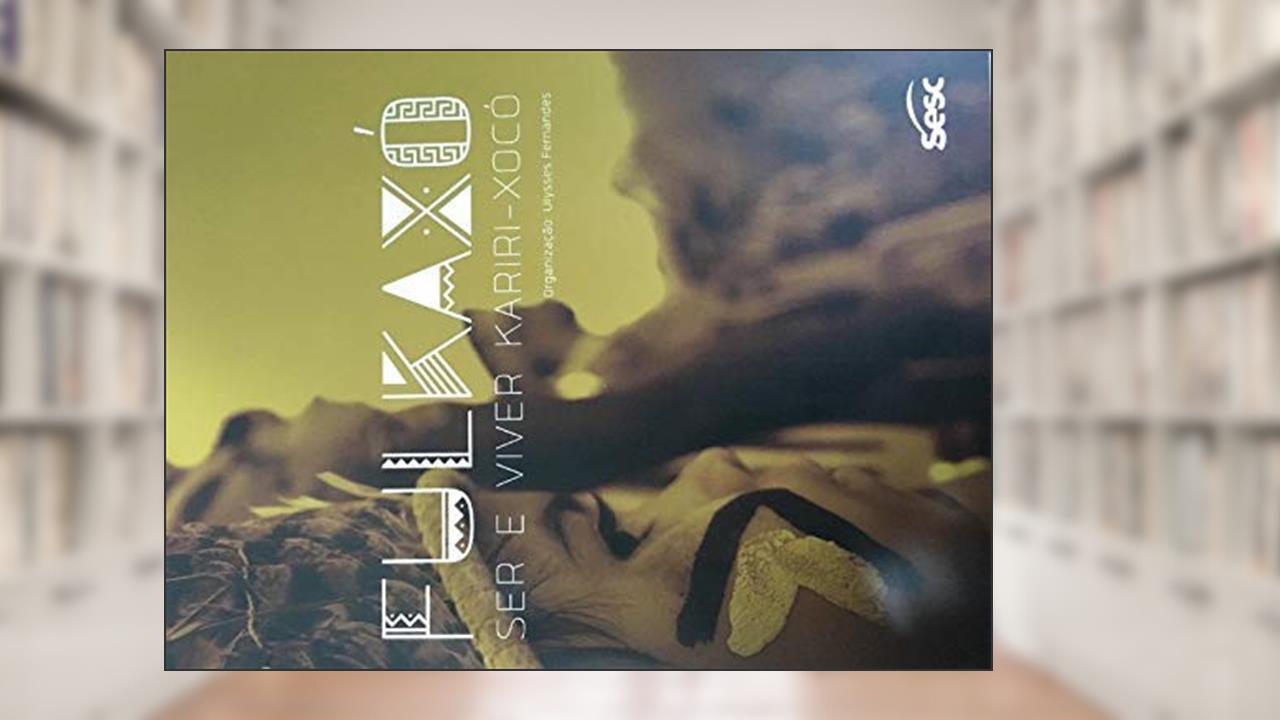 FULKAXO; Ser e Viver Kariri-Xoco acompanha DVD, do autor Ulysses Fernandes org