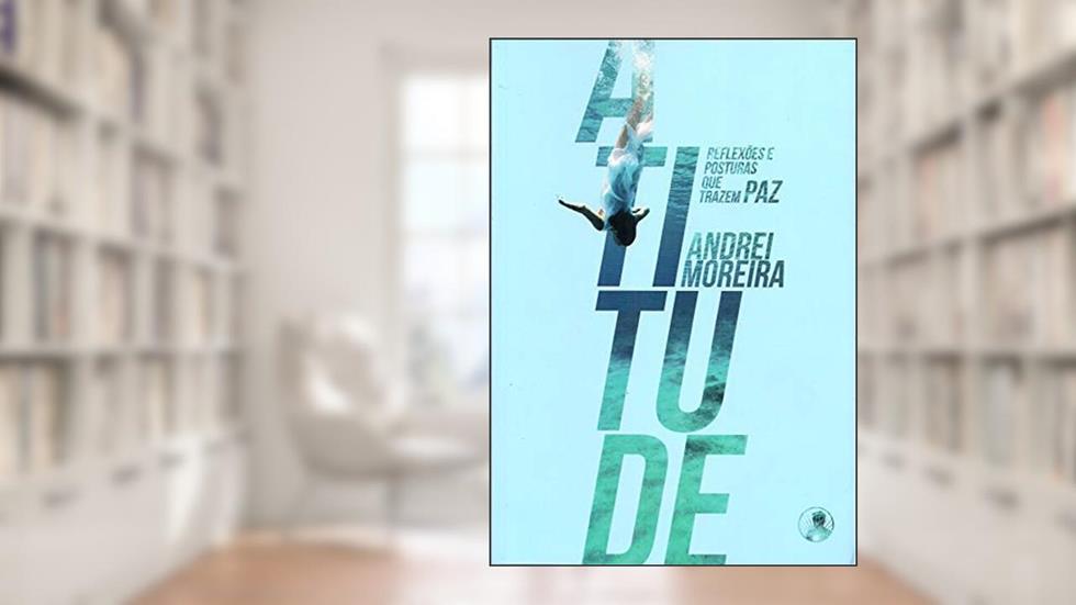 Atitude - Reflexões e Posturas que Trazem Paz, do autor Andrei Moreira