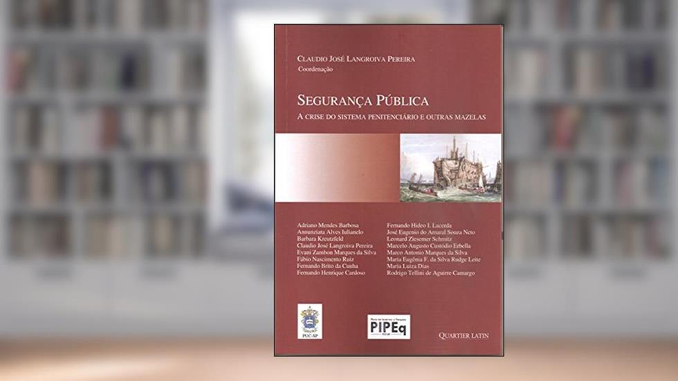 Segurança Pública: A Crise Do Sistema Penitenciário E Outras Mazelas, do autor Claudio José Langrovia Pereira
