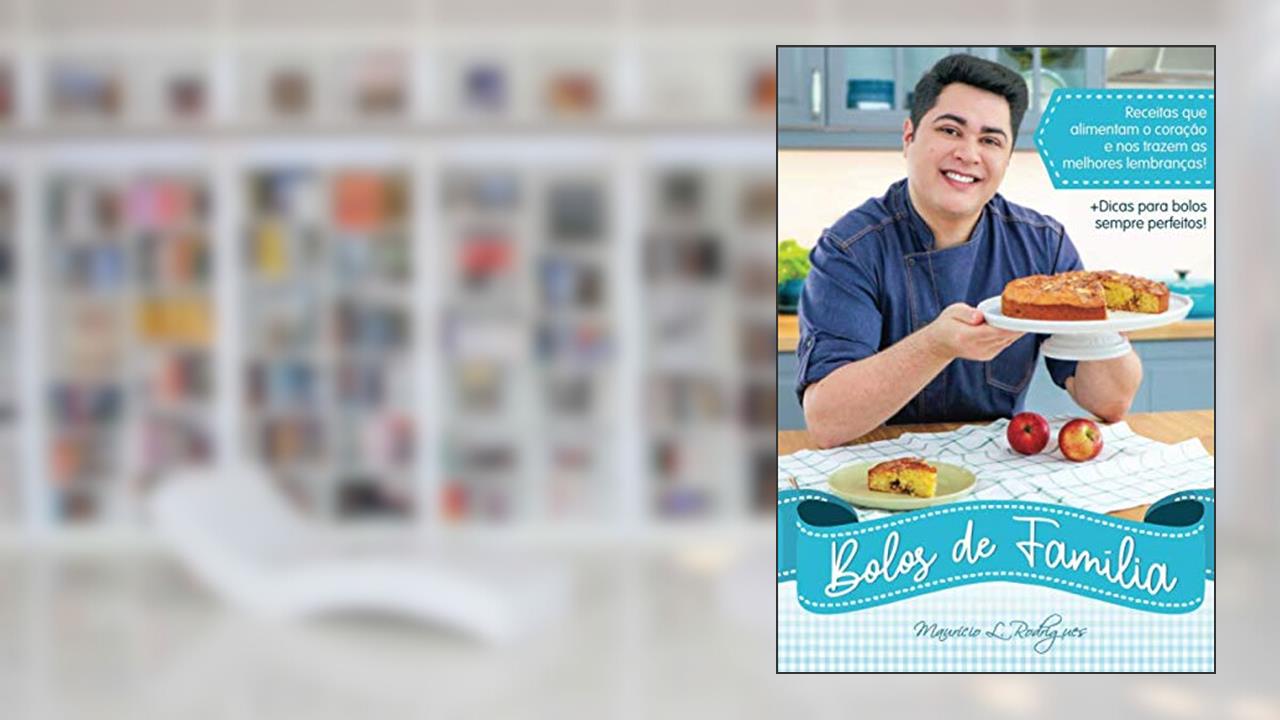 Bolos de Família: Receitas que alimentam o coração e trazem as melhores lembranças! (Portuguese Edition), do autor Maurício de L. Rodrigues