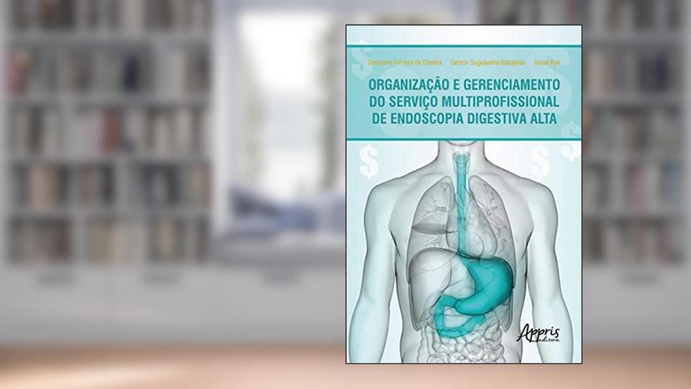 Organização e gerenciamento do serviço multiprofissional de endoscopia digestiva alta, do autor Gerson Suguiyama Nakajima