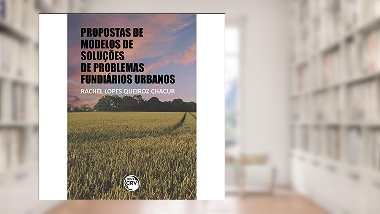 Propostas de modelos de soluções de problemas fundiários urbanos, do autor Rachel Lopes Queiroz Chacur