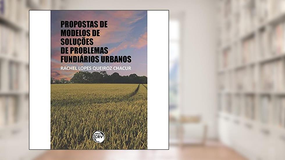 Propostas de modelos de soluções de problemas fundiários urbanos, do autor Rachel Lopes Queiroz Chacur