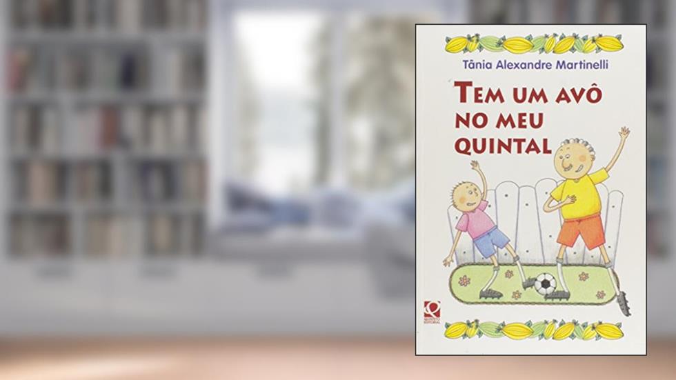 Tem Um Avo no Meu Quintal, do autor Tania Alexandre Martinelli