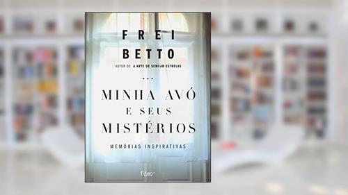 Capa de Minha avó e seus mistérios: Memórias inspirativas, do autor Frei Betto