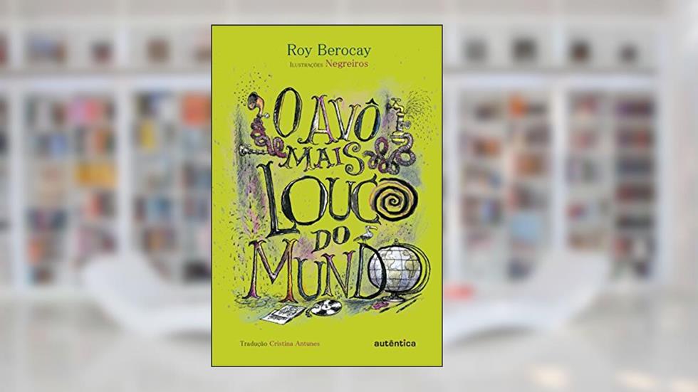 O Avô mais louco do mundo, do autor Roy Berocay