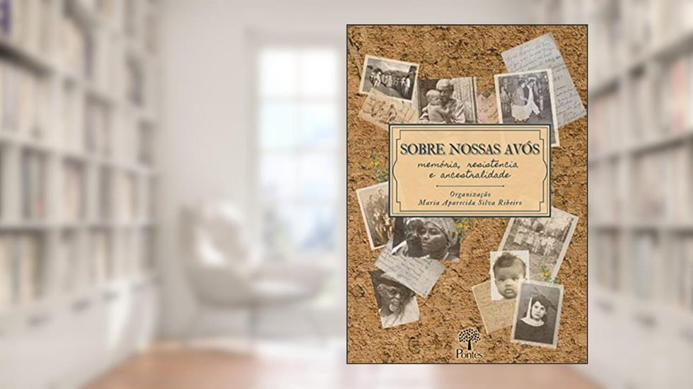 Sobre Nossas Avós - Memória, Resistência e Ancestralidade, do autor Maria Aparecida Ribeiro