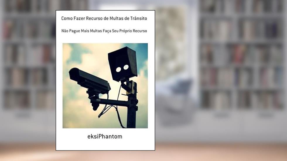 Como Fazer Recurso de Multas de Transito, do autor Eksiphantom
