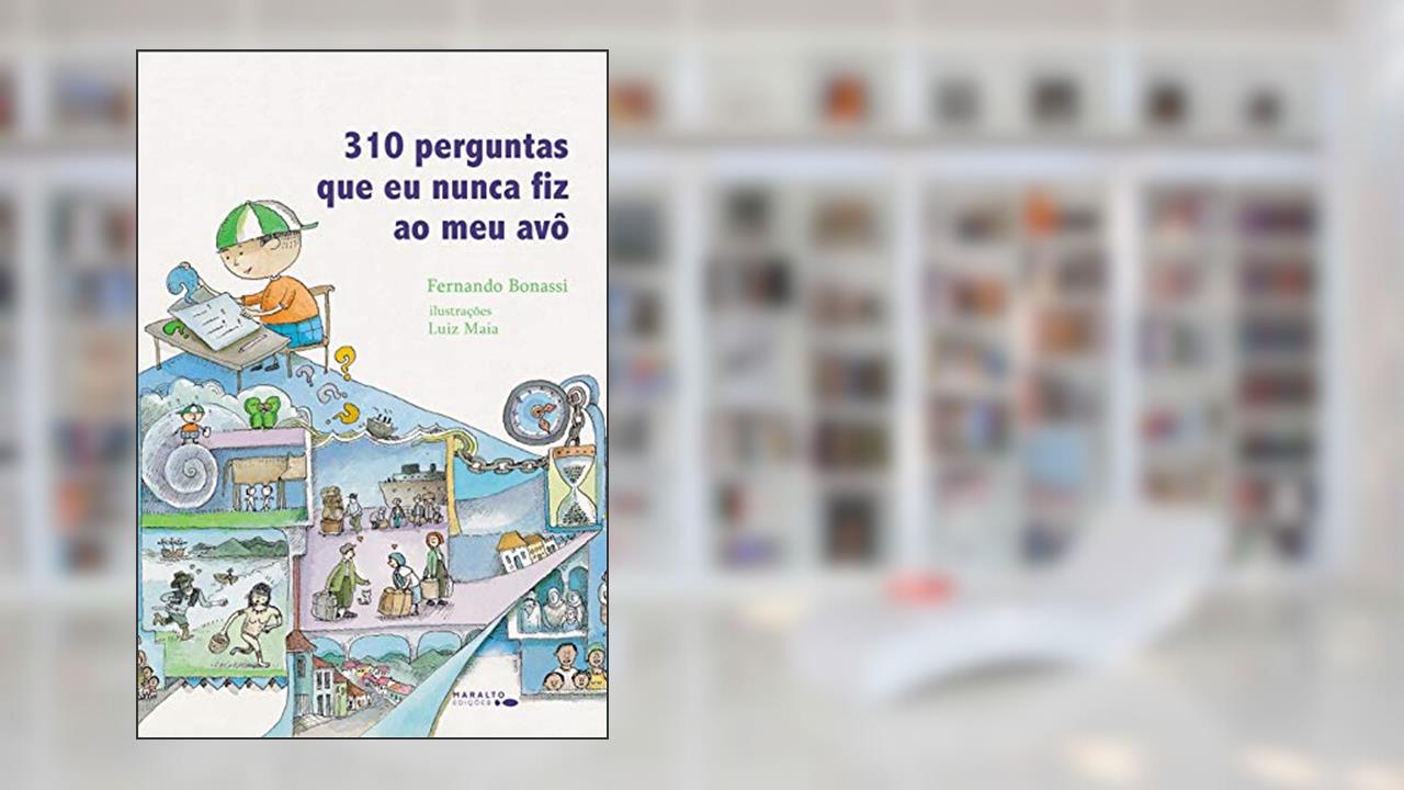 310 Perguntas Que Eu Nunca Fiz Ao Meu Avô, do autor Fernando Bonassi