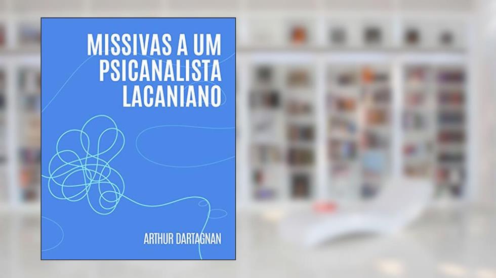 Missivas a um psicanalista lacaniano, do autor Arthur Dartagnan