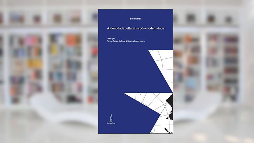 A identidade cultural na pós-modernidade, do autor Stuart Hall