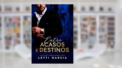 Capa de Entre Acasos e Destinos (Entre Amores: Família Volkiov Livro 2), do autor Letti Garcia