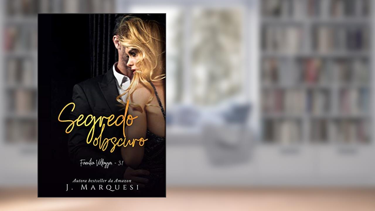 Segredo Obscuro: Parte 1 (Família Villazza Livro 3), do autor J. Marquesi