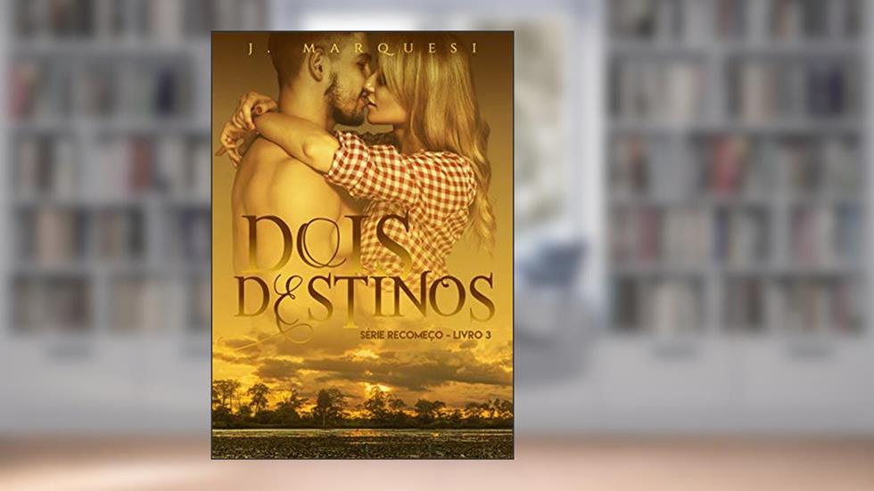 Dois Destinos: Volume único (Recomeço Livro 3), do autor J. Marquesi