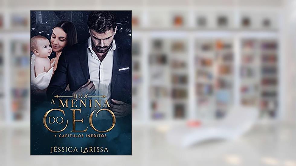 Box A Menina do CEO + capítulos inéditos, do autor Jéssica Larissa