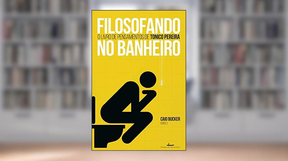 Filosofando no Banheiro: o Livro de Pensamentos de Tonico Pereira, do autor Caio Bucker; Tonico Pereira