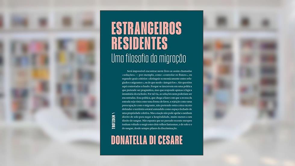 Estrangeiros Residentes: Uma filosofia da migração, do autor Donatella Di Cesare