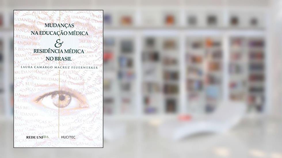 Mudanças na educação médica & residência médica no Brasil, do autor Laura Camrago Macruz Feuerwerker