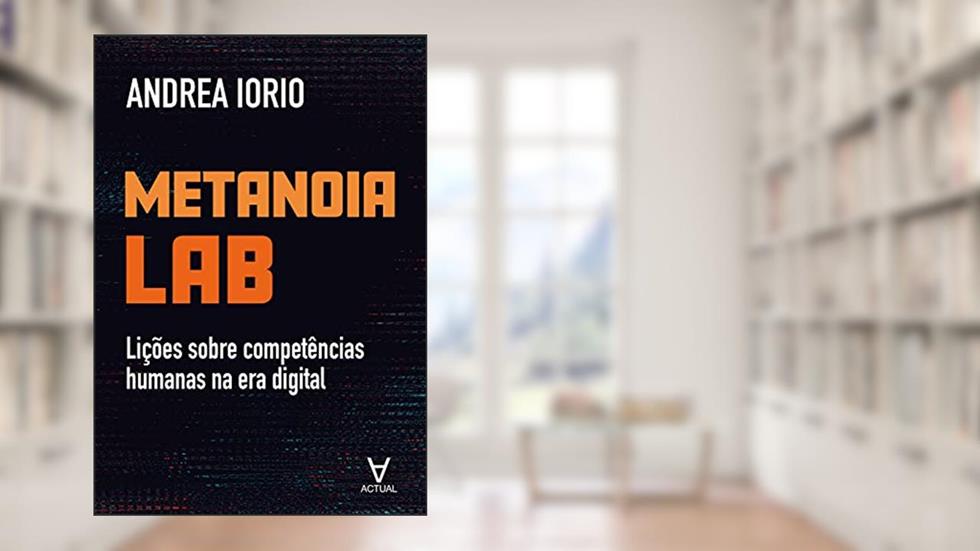 Metanoia lab: Lições Sobre Competências Humanas na era Digital, do autor Andrea Iorio