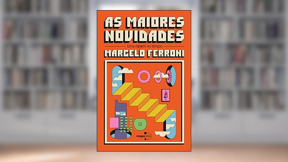 As Maiores Novidades: uma Viagem no Tempo, do autor Marcelo Ferroni