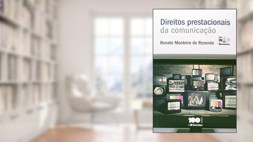 Direitos Prestacionais da Comunicação - Série IDP, do autor Renato Monteiro de Rezende