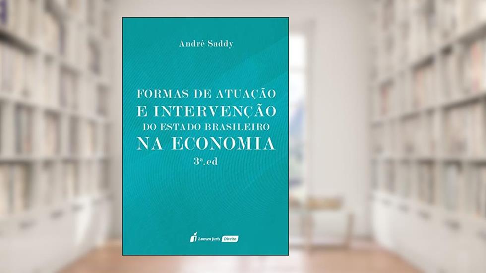 Formas de Atuação e Intervenção do Estado Brasileiro na Economia, do autor André Saddy