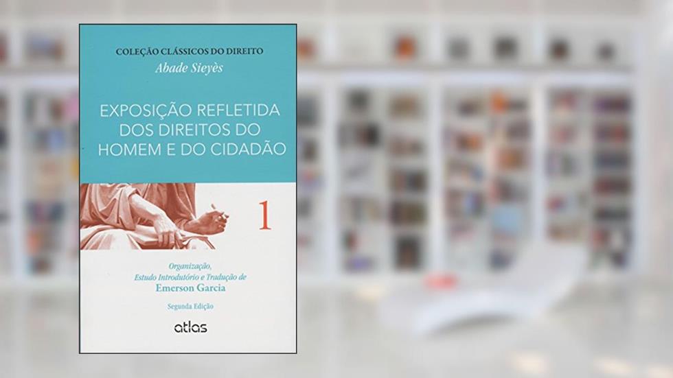 Exposição Refletida Dos Direitos Do Homem E Do Cidadão - Vol. 1: Volume 1, do autor Abade Sieyes