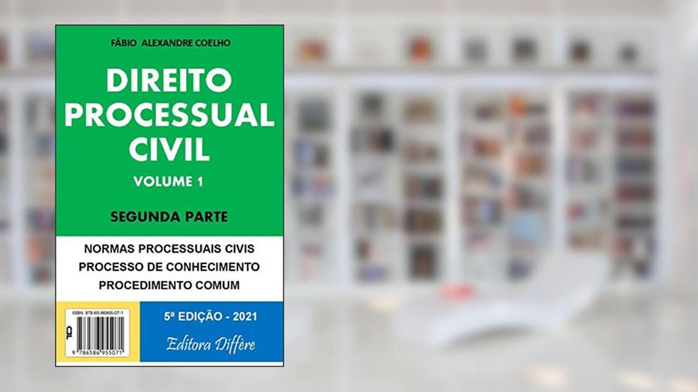 DIREITO PROCESSUAL CIVIL - VOLUME 1 - SEGUNDA PARTE - 5ª EDIÇÃO - 2021, do autor FÁBIO ALEXANDRE COELHO