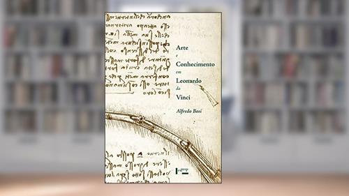 Capa de Arte e Conhecimento em Leonardo da Vinci (Volume 1), do autor Alfredo Bosi