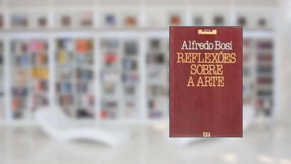 Reflexões Sobre a Arte, do autor Alfredo Bosi