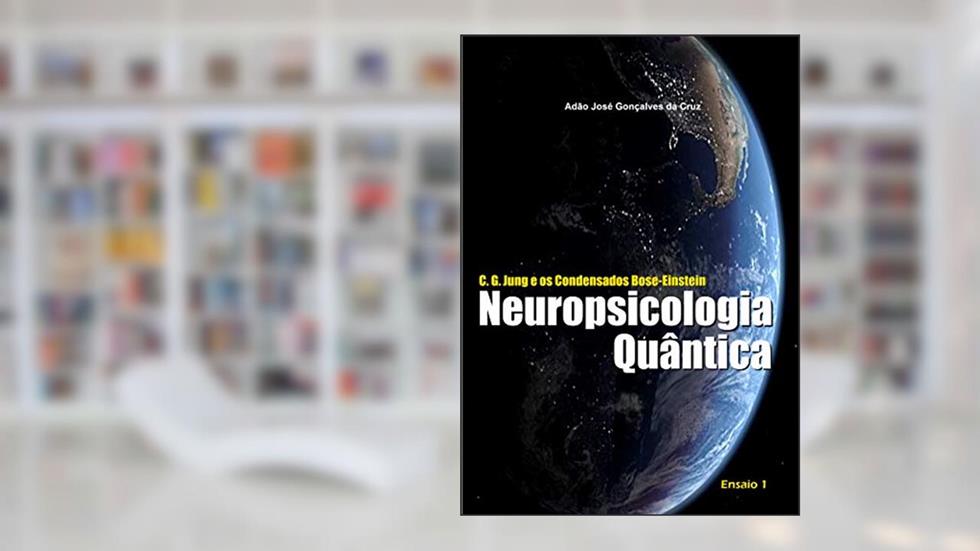 C. G. Jung e os Condensados Bose-Einstein: Neuropsicologia Quântica, do autor Gonçalves Cruz