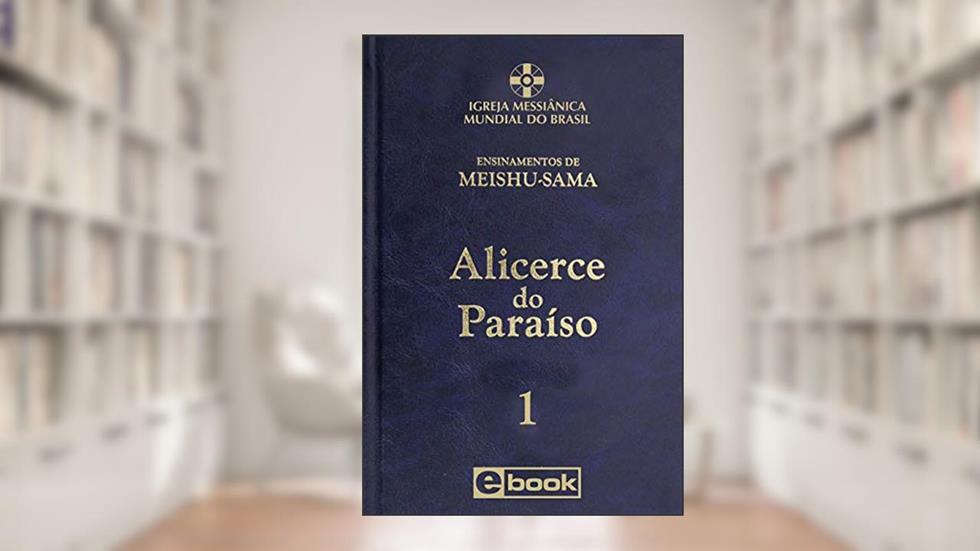 Alicerce do Paraíso - vol. 1 (Ensinamentos de Meishu-Sama), do autor Meishu Sama