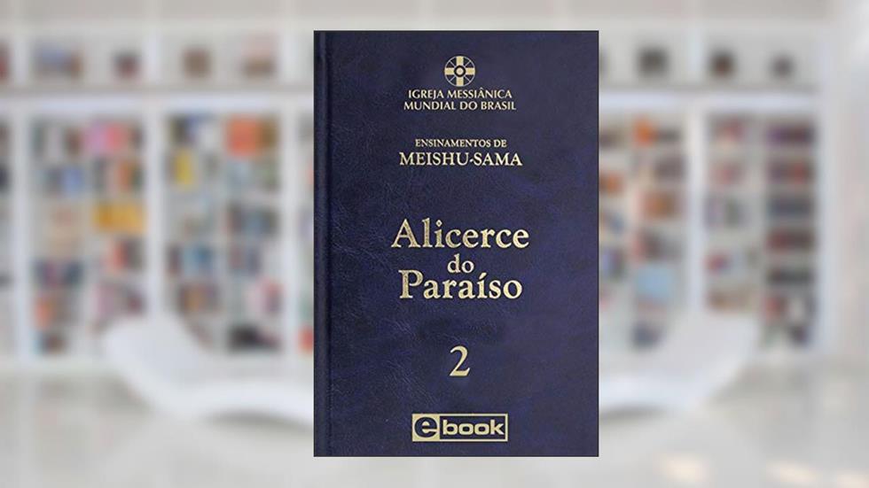 Alicerce do Paraíso - vol. 2 (Ensinamentos de Meishu-Sama), do autor Meishu Sama