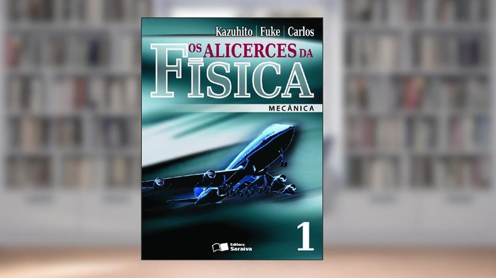 Os Alicerces da Física. Mecânica - 1º Ano. Volume 1, do autor Luiz Fuke
