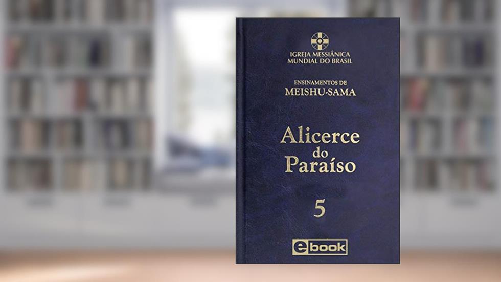 Alicerce do Paraíso - vol. 5 (Ensinamentos de Meishu-Sama), do autor Meishu Sama