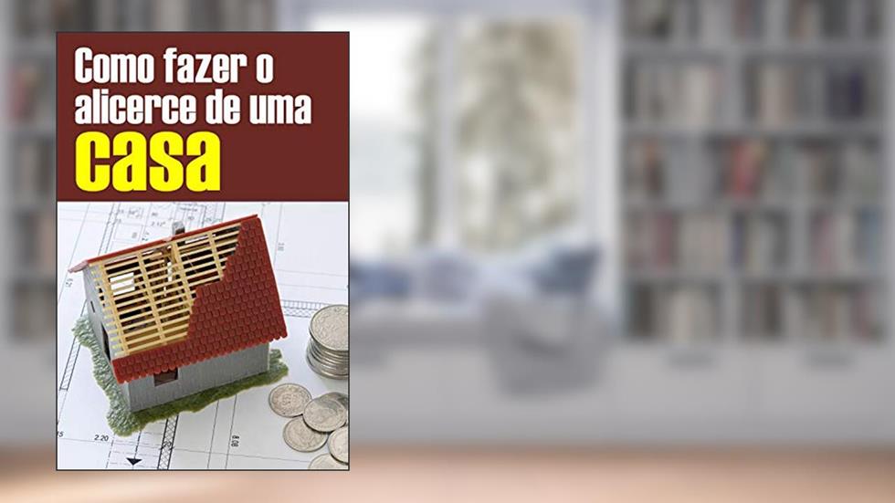 Como fazer o alicerce de uma Casa: Técnicas Construtivas, do autor Marcos Vieira