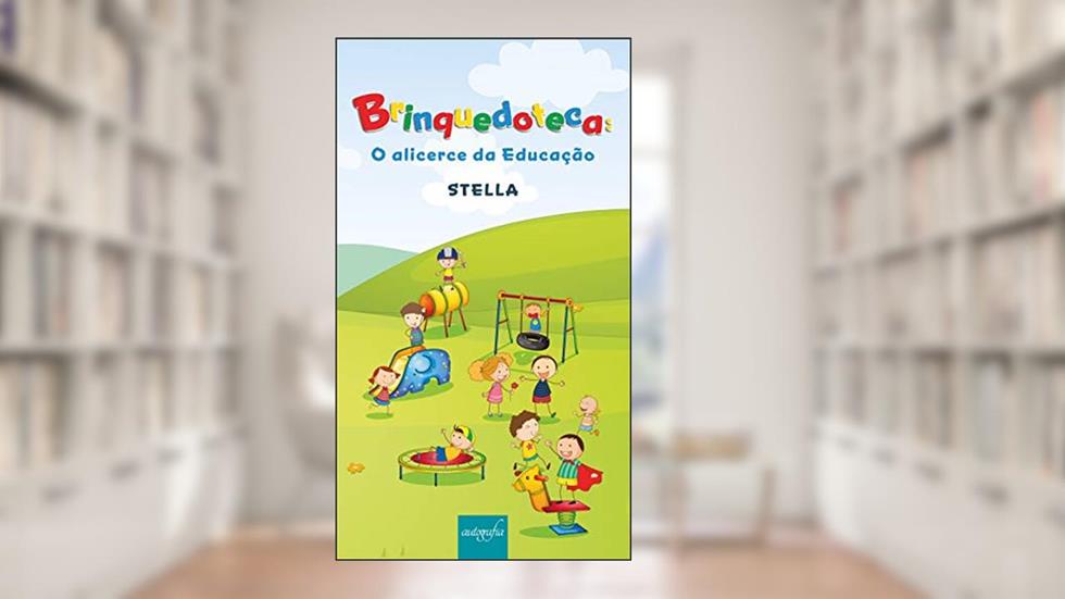 Brinquedoteca: o Alicerce da Educação, do autor Stella