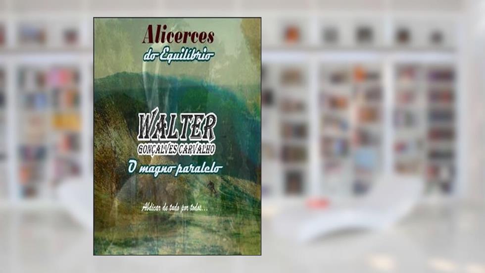 Alicerces do Equilibrio, do autor Walter Gonçalves Carvalho